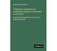L'émigration normande et la colonisation anglaise en Normandie au XVe siècle: Avec des pièces justificatives et la liste des émigrés Normands