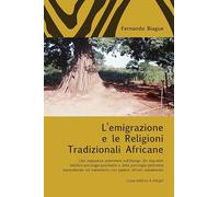 L'emigrazione e le religioni tradizionali africane. Una mappatura preliminare sull'impiego dei dispositivi dell'etno-psicologia/psichiatria e della psicologia/psichiatria transculturale nel tratta...