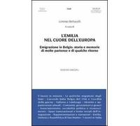 L' Emilia nel cuore dell'Europa. Emigrazione in Belgio. Storia e memorie di molte partenze e di qualche ritorno
