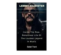 Lemmy Kilmister: Inside The Raw, Relentless Life Of The Loudest Legend In Music
