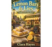 Lemon Bars & Lies: A Small-Town Culinary Cozy Mystery with Summer Secrets, Hidden Motives, and a Sharp-Eyed Amateur Sleuth
