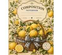 Lemon Curd Composition Notebook: Vintage Botanical Lemon Garden Journal with Citrus Basket Cover, 120 White Pages for School Notes, Recipes, Lists, and Everyday Writing