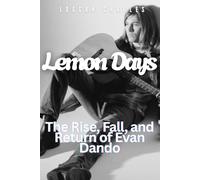 Lemon Days: The Rise, Fall, and Return of Evan Dando: A Candid Biography of The Lemonheads Frontman, 90s Alternative Rock, Addiction, Redemption, and Life Behind the Music