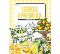 Lemon Ephemera: 200+ Collection of High Quality Fruit Images For Scrapbooking, Collaging, Mixed Media Art, Junk Journals, Card Making, and Paper Crafts