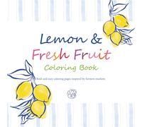 Lemon & Fresh Fruit Coloring Book: Bold and easy coloring pages inspired by farmers markets