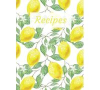 Lemon Themed Recipe Book: Create Your Own Cookbook | 8.25x11 Inches | 110 Pages - 100 Blank Recipe Pages and 10 Notes Pages | Perfect to Save and ... Your Culinary Goals, Memory Keeping and More
