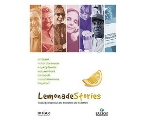 Lemonade Stories: Inspiring Entrepreneurs and the Mothers Who Made Them