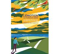 L'émotion : ta meilleure alliée: La Méthode JOY pour vivre plus léger, plus vrai, plus libre