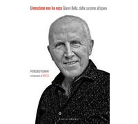 L'emozione non ha voce. Gianni Bella, dalla canzone all'opera