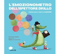 L'emozionometro dell'ispettore Drillo. Individua, misura e regola le tue e...