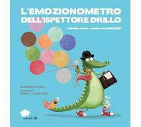 L'emozionometro dell'ispettore Drillo. Individua, misura e regola le tue emozioni. Ediz. a colori