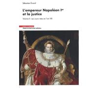 L'empereur Napoléon Ier et la justice: Volume 2, Les cours nées en l'an VIII