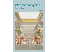 L'empire assyrien: Histoire d'une grande civilisation de l'Antiquité