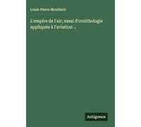 L'empire de l'air; essai d'ornithologie appliquée à l'aviation ..