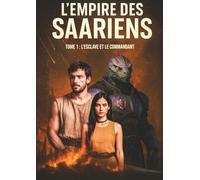 L'empire des Saariens: Tome 1 : L'esclave et le commandant