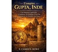 L'empire Gupta, Inde: Une Histoire Captivante D'ambition, De Stratégie, D'art, De Monnaie Et De L'invasion Des Huns