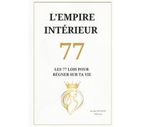 L'empire intérieur: 77 leçons pour régner sur ta vie