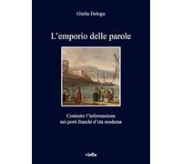 L'emporio delle parole. Costruire l'informazione nei porti franchi d'età moderna