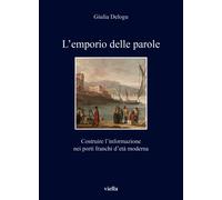 L'emporio delle parole. Costruire l'informazione nei porti franchi d'età moderna
