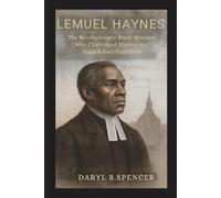 LEMUEL HAYNES:Voice of Freedom: The Revolutionary Black Minister Who Challenged Slavery and Shaped American Faith