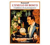 L'emulo di bosco. Confidenze di un prestigiatore