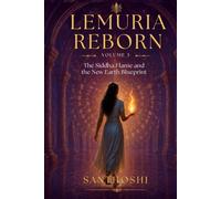 Lemuria Reborn - Volume 3: Siddha Flame and the New Earth Blueprint
