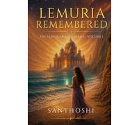 Lemuria Remembered: The Lemurian Soul Series - Volume 1