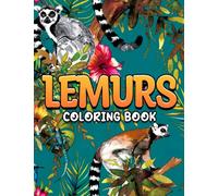 Lemurs Coloring Book: Incredible Illustrations With Amazing Coloring Pages Of Lemurs For Adults Fun And Relaxation | Perfect Gift For Special Occasions