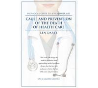 Len Dartt Cause and Prevention of the Death of Health Care (Tascabile)