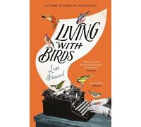 Living with Birds: The true story of one woman’s extraordinary relationship with wild birds