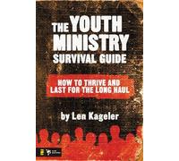 The Youth Ministry Survival Guide: How to Thrive and Last for the Long Haul