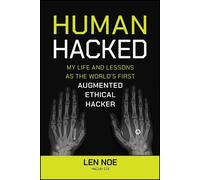 Human Hacked: My Life and Lessons As the World's First Augmented Ethical Hacker