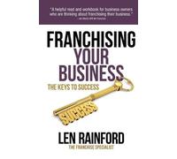 Len Rainford Franchising Your Business - The Keys to Success (Tascabile)