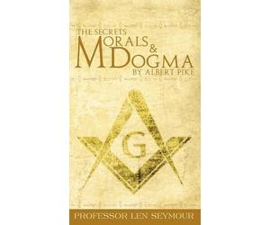 Len Seymour The Secrets of Morals and Dogma by Albert Pike (Copertina rigida)