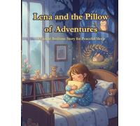 Lena and the Pillow of Adventures: A Gentle Bedtime Story for Peaceful Sleep: Magical Dream Forest Animals, Calming Emotional Regulation, & ... for Tiny Humans, Toddlers, and Preschoolers