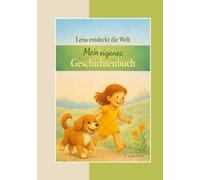 Lena entdeckt die Welt: Mein eigenes Geschichtenbuch
