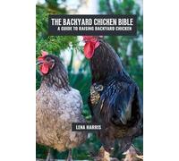 Lena Harris The backyard chicken bible (Tascabile)