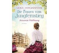 Lena Johannson Die Frauen vom Jungfernstieg. Antonias Hoffnung: Roma (Tascabile)