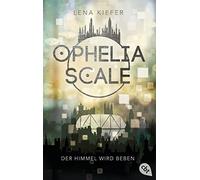 Lena Kiefer Ophelia Scale - Der Himmel wird beben (Die Ophelia Scale (Tascabile)