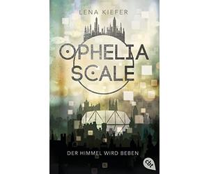Lena Kiefer Ophelia Scale - Der Himmel wird beben (Die Ophelia Scale (Tascabile)