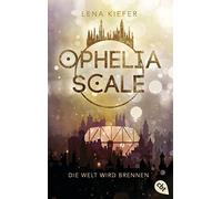 Lena Kiefer Ophelia Scale - Die Welt wird brennen (Die Ophelia Scale (Tascabile)