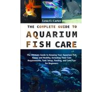 Lena O Carter The Complete Guide To Aquarium Fish Care: The Ultimate (Tascabile)