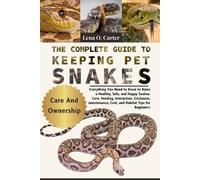 Lena O Carter The Complete Guide To Keeping Pet Snakes (Tascabile)