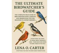 Lena O Carter The Ultimate Birdwatcher’s Guide: The Complete Field G (Tascabile)