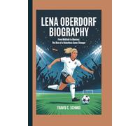 LENA OBERDORF BIOGRAPHY: From Midfield to Mastery: The Rise of a Relentless Game-Changer