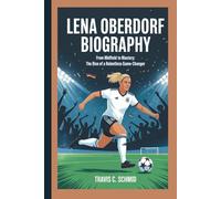 LENA OBERDORF BIOGRAPHY: From Midfield to Mastery: The Rise of a Relentless Game-Changer