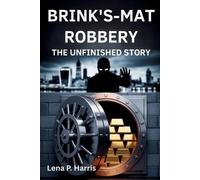 Lena P Harris Brink's-Mat Robbery the Unfinished Story (Tascabile)