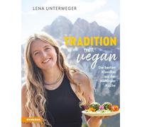 Lena Unterweger Tradition trifft vegan: Die besten Klassiker (Copertina rigida)