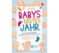 Lena Weiss Babys erstes Jahr - Der große Baby Ratgeber: Alles über E (Tascabile)