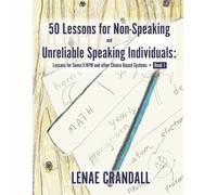 50 Lessons for Non-Speaking and Unreliable Speaking Individuals: Lessons for Soma®RPM and other Choice Based Systems--Book 1